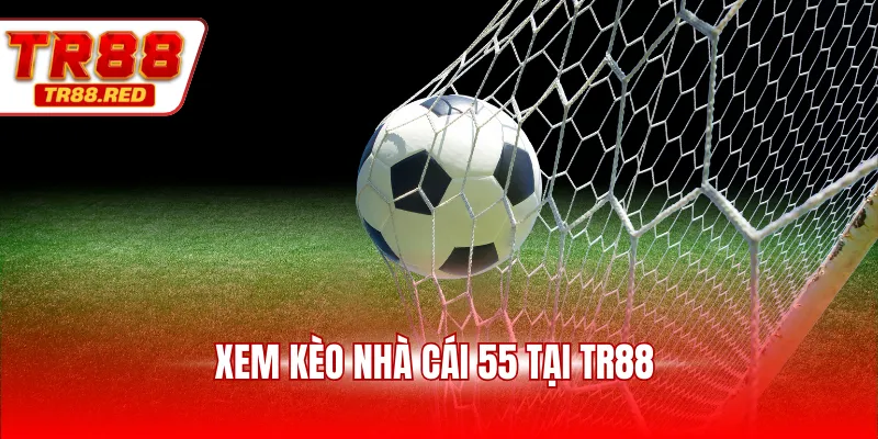 Xem kèo nhà cái 55 tại TR88 