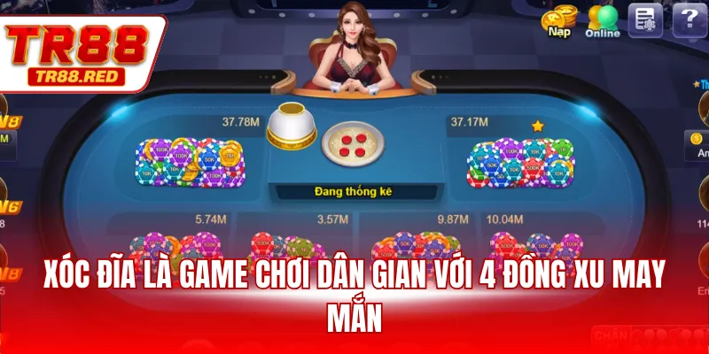 Xóc đĩa là game chơi dân gian với 4 đồng xu may mắn
